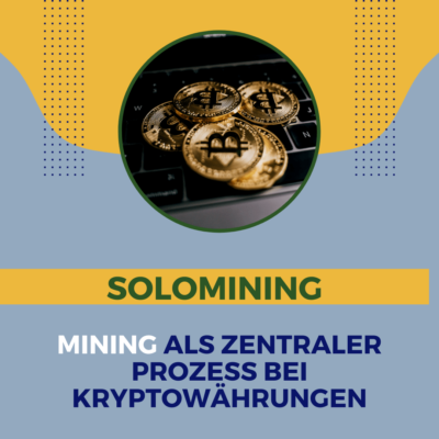 Solomining - Mining als zentraler Prozess bei Kryptowährungen